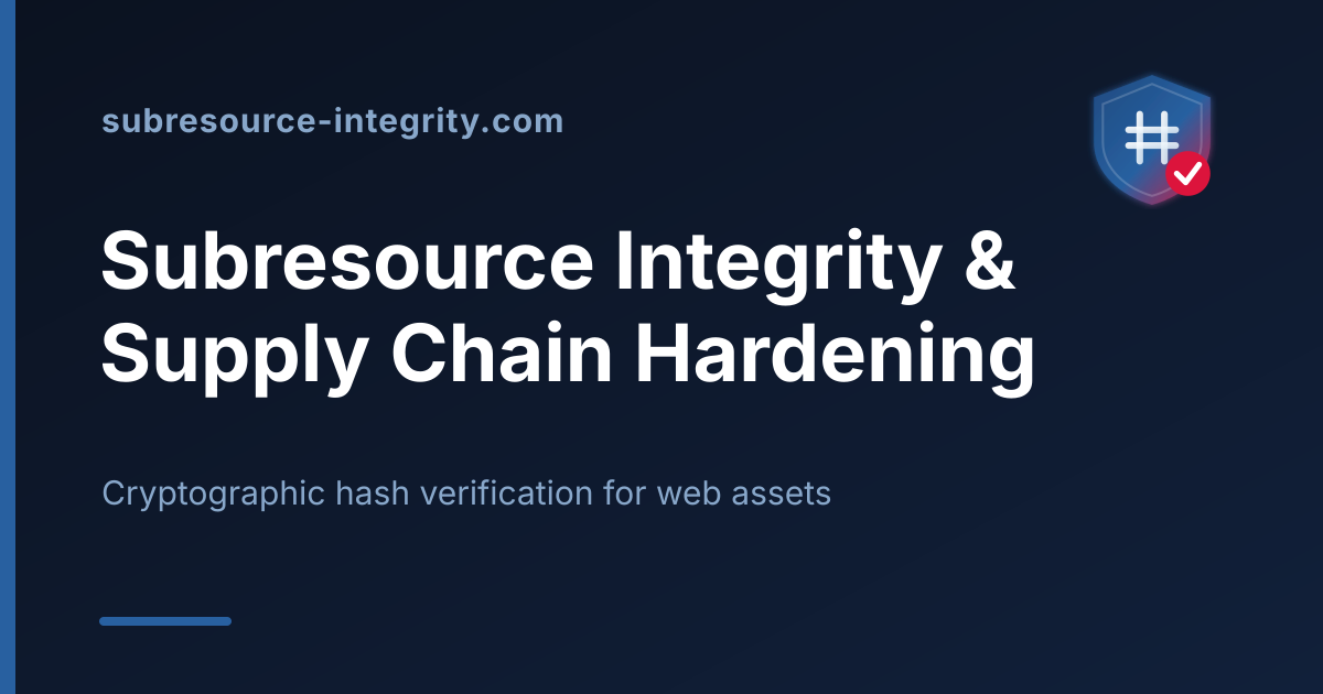 Subresource Integrity & Supply Chain Hardening | SRI Guide